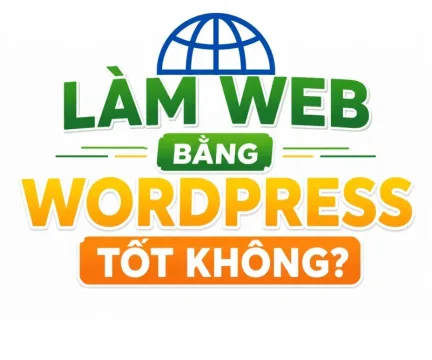 L&agrave;m web bằng wordpress c&oacute; tốt kh&ocirc;ng? Ph&acirc;n loại v&agrave; ưu điểm