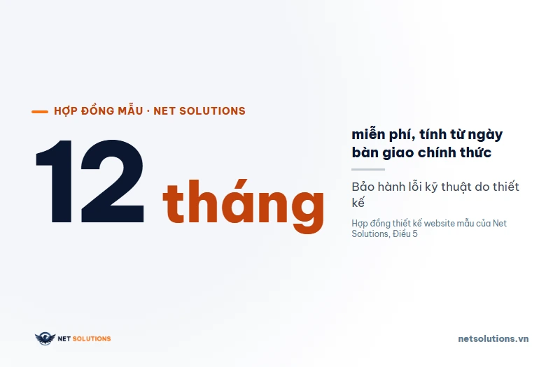 Bảo hành 12 tháng miễn phí lỗi kỹ thuật do thiết kế, tính từ ngày bàn giao chính thức, theo hợp đồng mẫu của Net Solutions