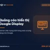 Dịch vụ chạy quảng cáo hiển thị Google Display của Net Solutions