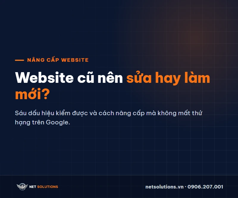 Nâng cấp website: website cũ nên sửa hay làm mới, sáu dấu hiệu kiểm được và cách giữ thứ hạng trên Google — Net Solutions