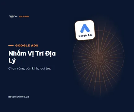 Ảnh đại diện: Nhắm vị trí địa lý Google Ads: chọn vùng, bán kính, loại trừ