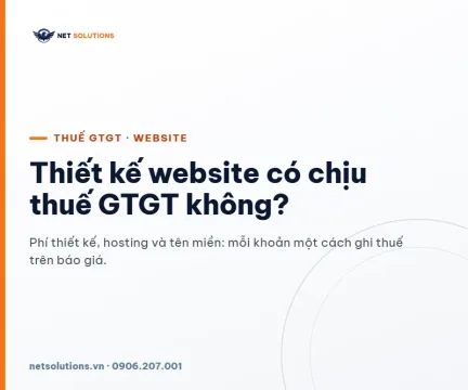 Thiết kế website có chịu thuế GTGT không — ảnh đại diện Thiết kế website có chịu thuế GTGT không: phí thiết kế, hosting và tên miền mỗi khoản một cách ghi thuế trên báo giá — Net Solutions