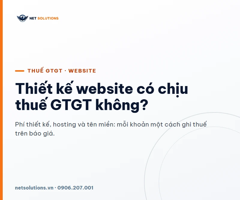 Thiết kế website có chịu thuế GTGT không: phí thiết kế, hosting và tên miền mỗi khoản một cách ghi thuế trên báo giá — Net Solutions