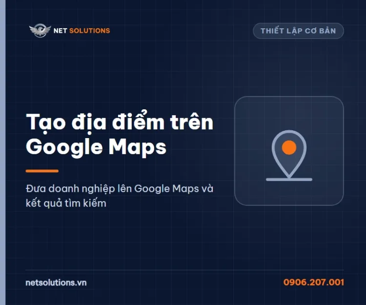 Dịch vụ tạo địa điểm trên Google Maps của Net Solutions