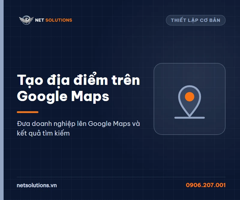 Dịch vụ tạo địa điểm trên Google Maps của Net Solutions